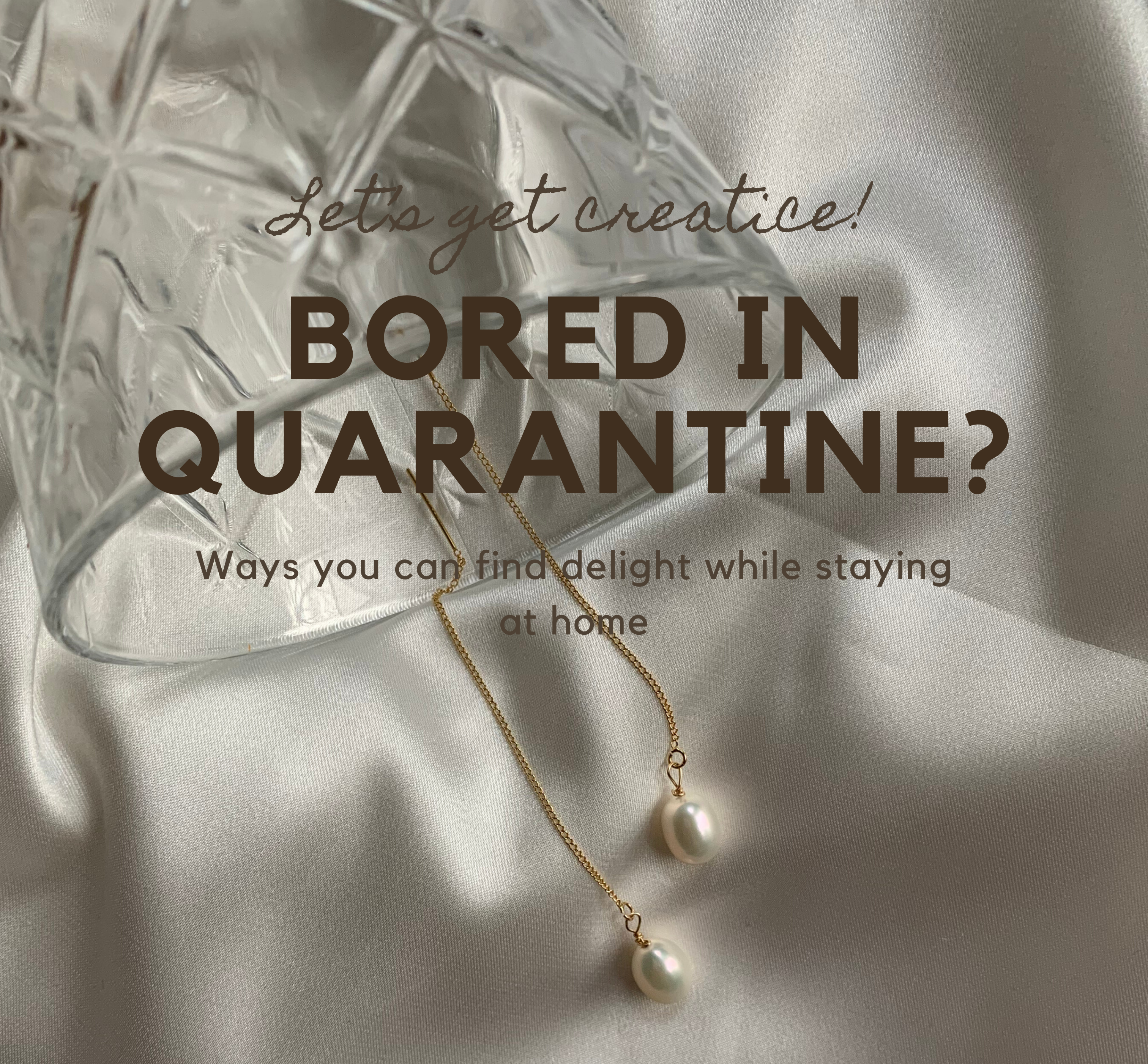 BORED IN CORONAVIRUS QUARANTINE? LET'S GET CREATIVE!